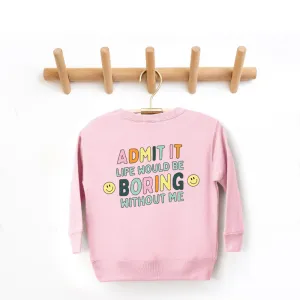 Admit It Life Would Be Boring Without Me Back Logo Kids Sweatshirt