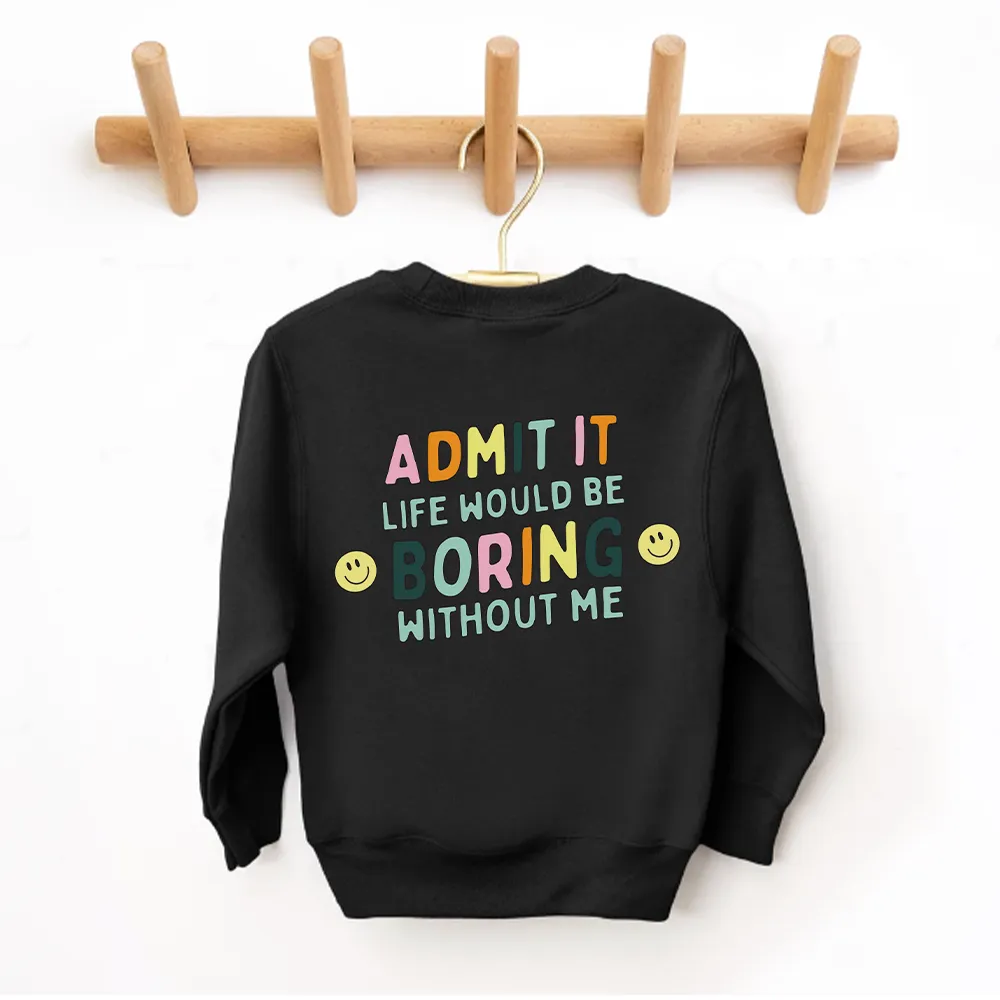 Admit It Life Would Be Boring Without Me Back Logo Kids Sweatshirt